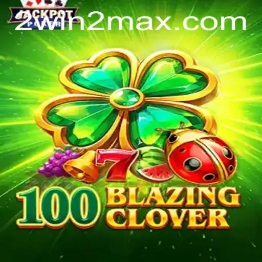 Unleashing the Thrill: Dive Into 100BlazingClover With WIN2MAX
